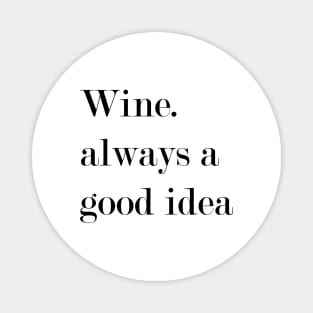 Wine. Always A Good Idea. Magnet